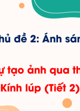 Bài 6. Sự tạo ảnh qua thấu kính. Kính lúp (Tiết 2)